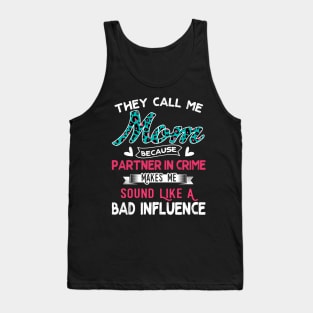 "They Call Me Mom Because Partner In Crime Sound Like A Bad Influence" Tank Top